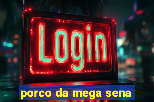 porco da mega sena